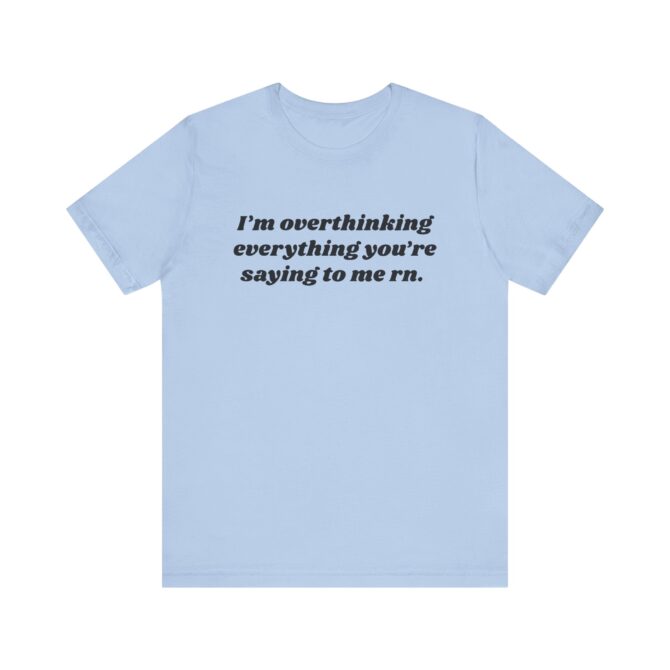 Overthinking Everything You're Saying to Me Unisex T-Shirt - Image 7