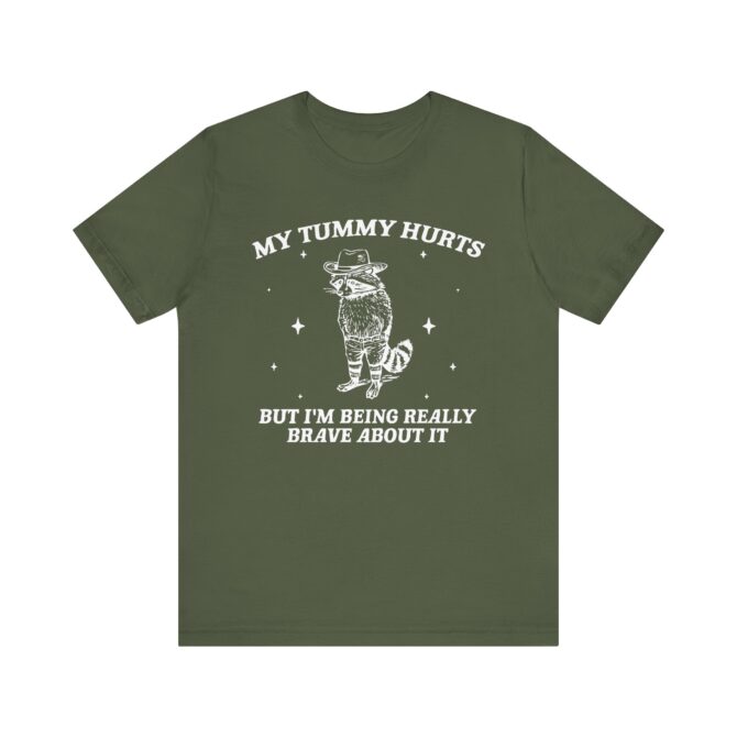 My Tummy Hurts But I'm Being Really Brave About It Unisex T-Shirt