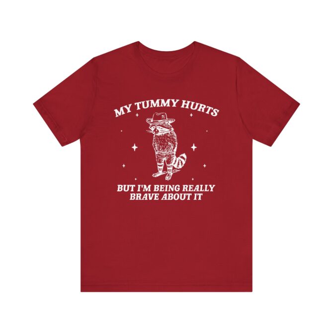 My Tummy Hurts But I'm Being Really Brave About It Unisex T-Shirt - Image 11