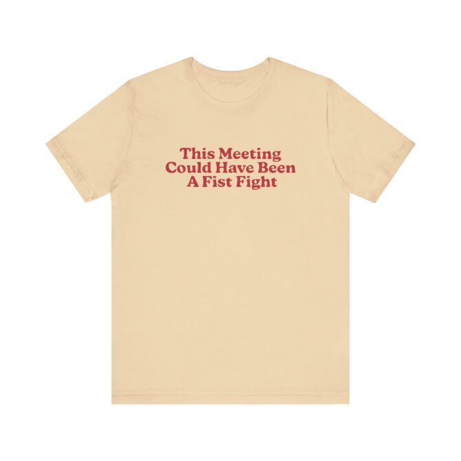 This Meeting Could Have Been A Fist Fight Unisex T-Shirt - Image 4