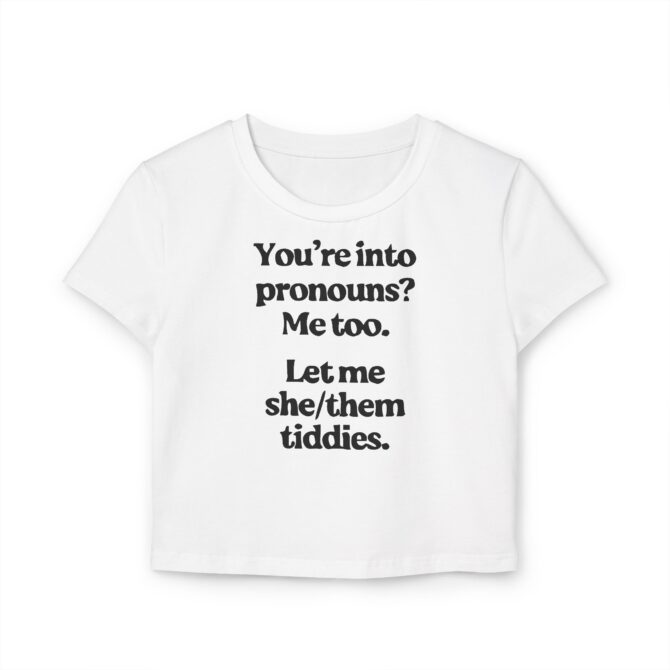 You're into Pronouns? Me too. Women's Baby Tee