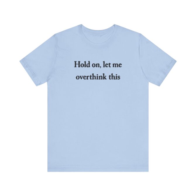 Hold On Let Me Overthink This Unisex T-Shirt - Image 4