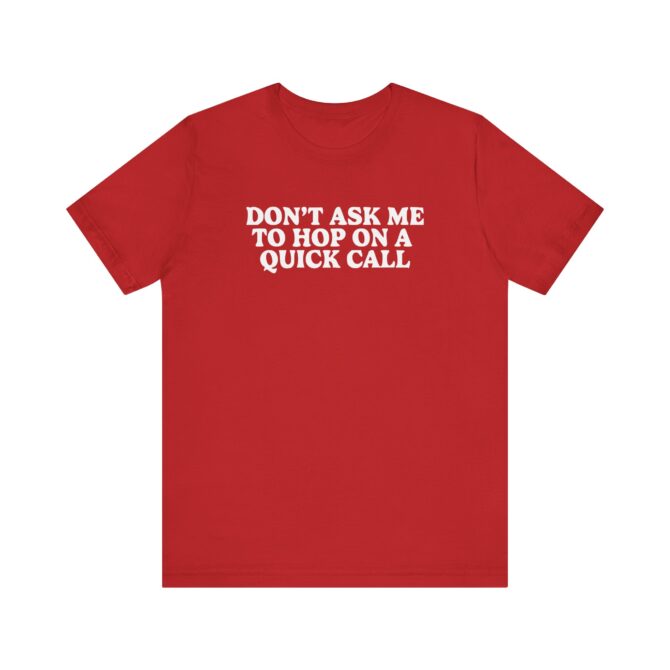 Don't Ask Me To Hop On A Quick Call Unisex T-Shirt