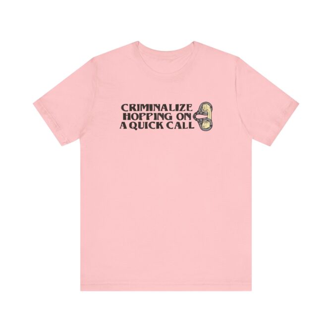 Criminalize Hopping On A Quick Call Unisex T-Shirt - Image 10