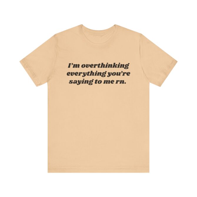 Overthinking Everything You're Saying to Me Unisex T-Shirt - Image 4