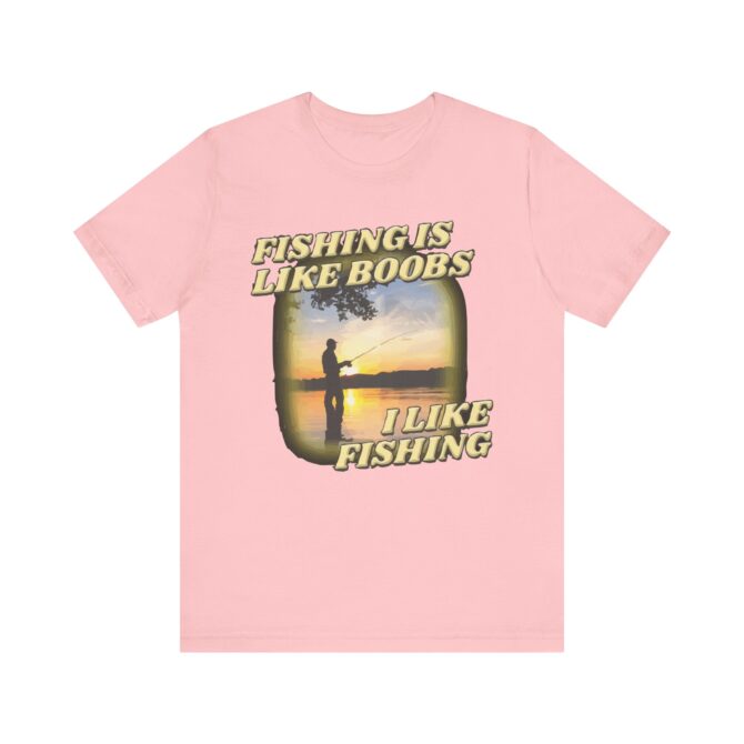 Fishing is Like Boobs i Like Fishing Unisex T-Shirt - Image 3