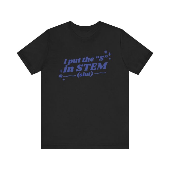 I Put the "S" in STEM (Slut) Unisex T-Shirt - Image 4