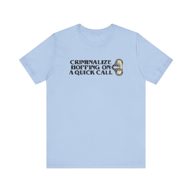 Criminalize Hopping On A Quick Call Unisex T-Shirt - Image 7