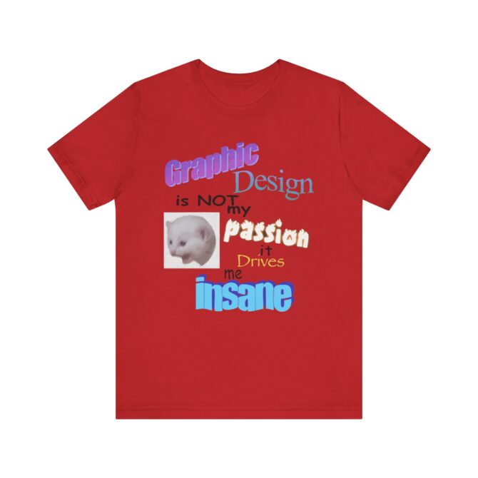 Graphic Design is NOT My Passion Unisex T-Shirt - Image 13