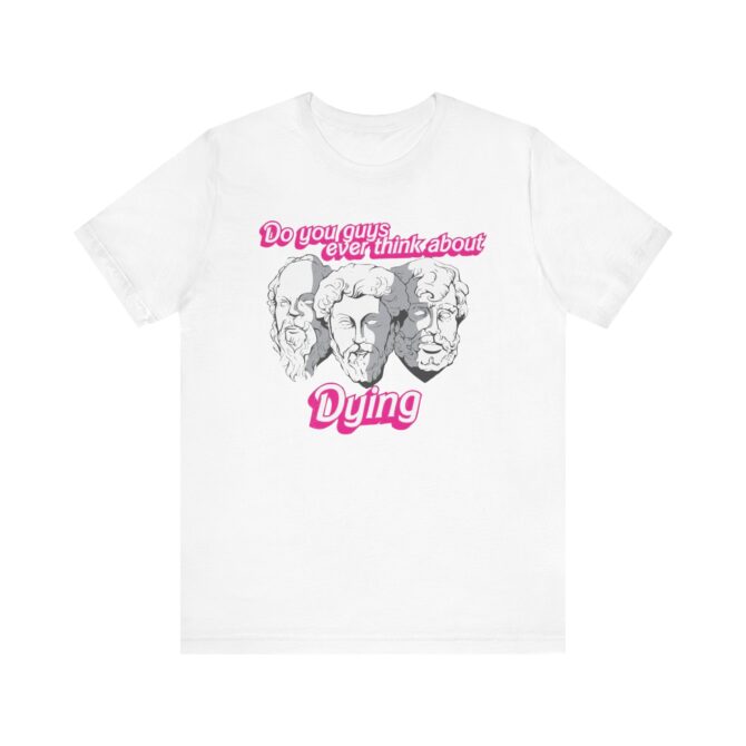 Do You Guys Ever Think About Dying (Philosophers) Unisex T-Shirt - Image 3