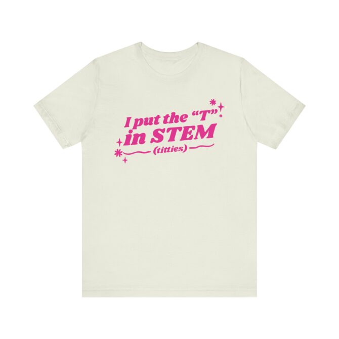 I Put the "T" in STEM (Titties) Unisex T-Shirt - Image 6