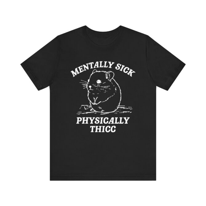 Mentally Sick, Physically Thicc Unisex T-Shirt - Image 4