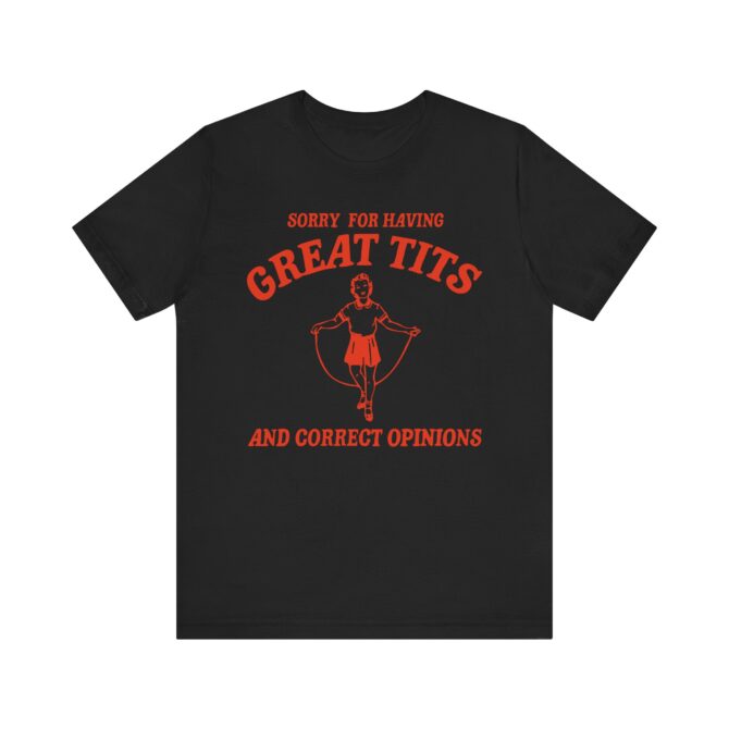 Sorry For Having Great Tits Shirt  Unisex T-Shirt - Image 6