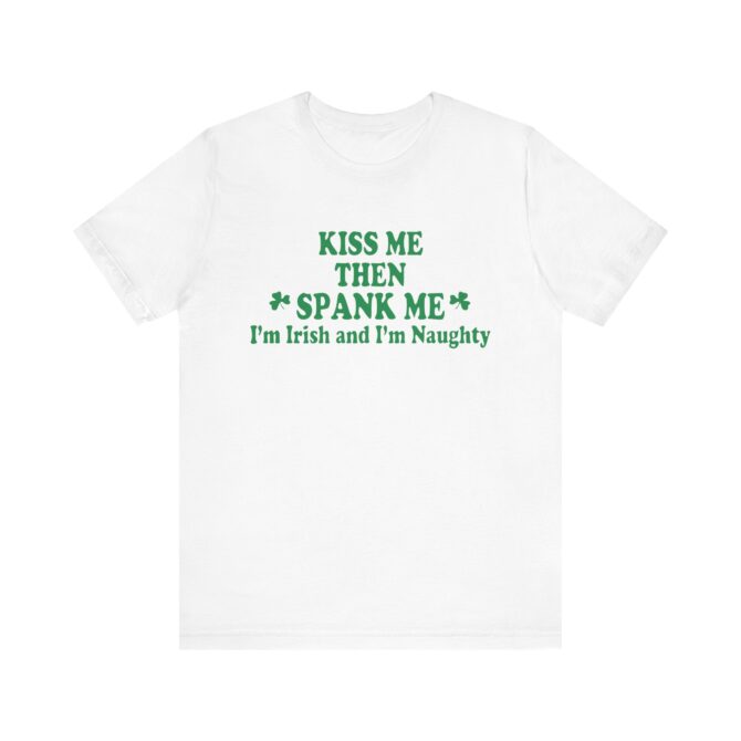 Kiss Me Then Spank Me St Patricks Y2K Unisex T-Shirt