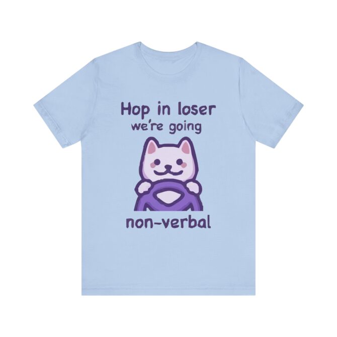 Hop in Loser We're Going Non-Verbal Unisex T-Shirt