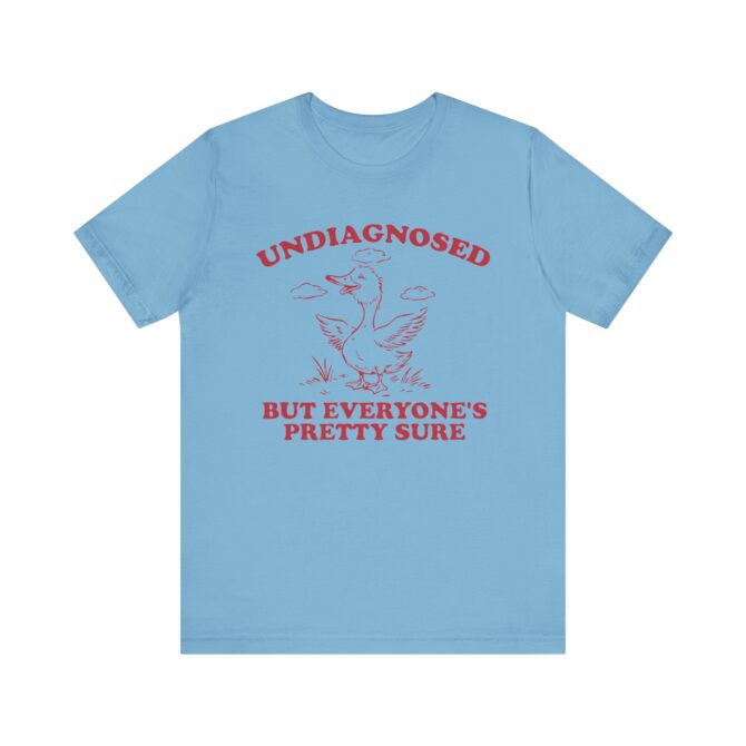 Undiagnosed But Everyone's Pretty Sure (Goose) Unisex T-Shirt - Image 7