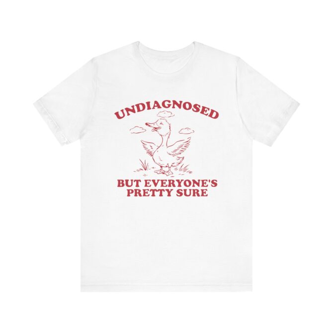 Undiagnosed But Everyone's Pretty Sure (Goose) Unisex T-Shirt - Image 2